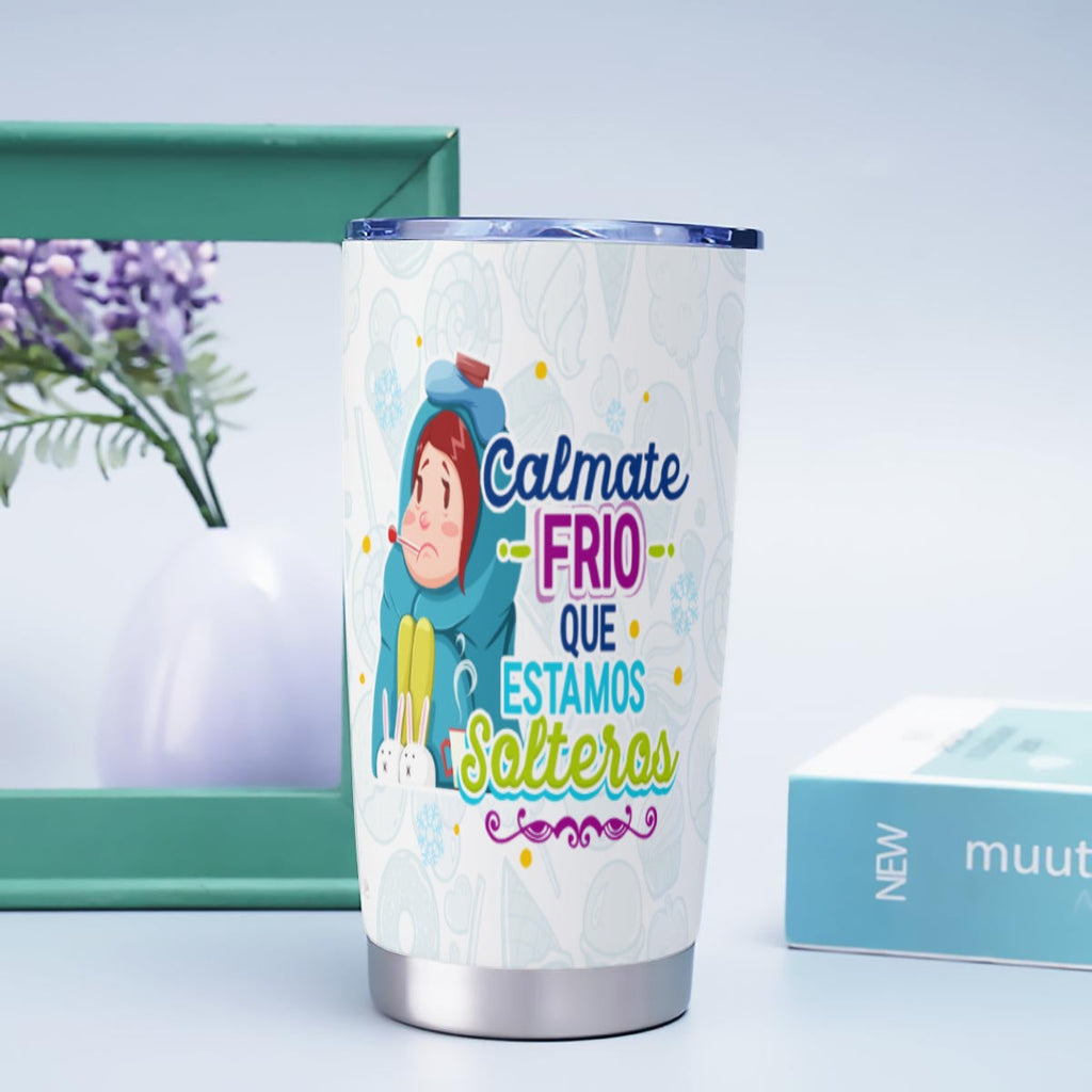 Taza y Tumbler Divertido  Cálmate Frío que Estamos Solteros San Valentin
