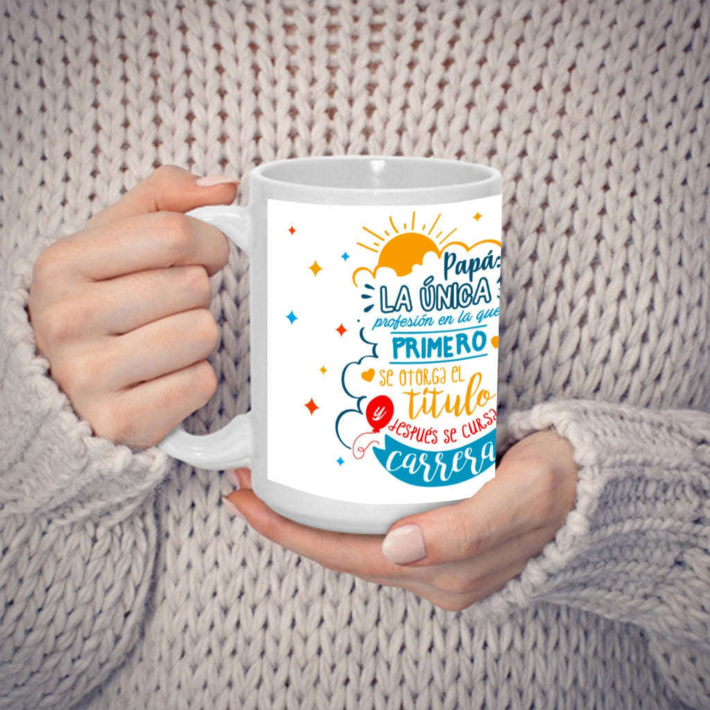 Taza 15 Onz Papá La Única Profesión – Mug Feliz Día del Padre Diseño Especial